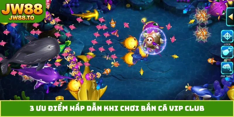 Bắn Cá VIP Club - 3 Lý Do Anh Em Nên Thử Ngay Hôm Nay