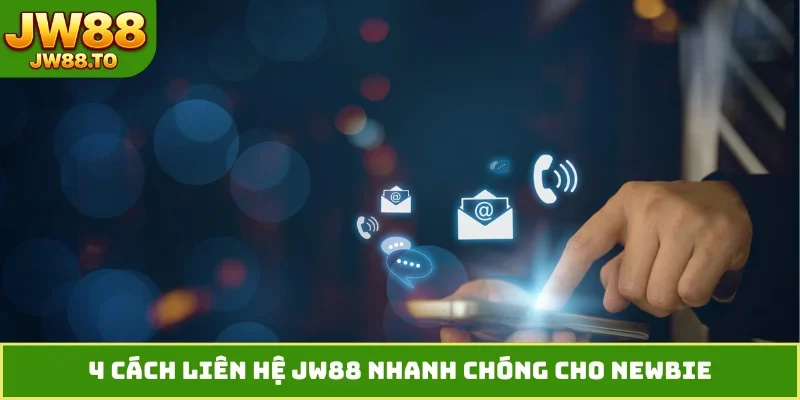 Liên Hệ JW88 - 5 Phương Thức Hỗ Trợ Khách Hàng Tốt Nhất