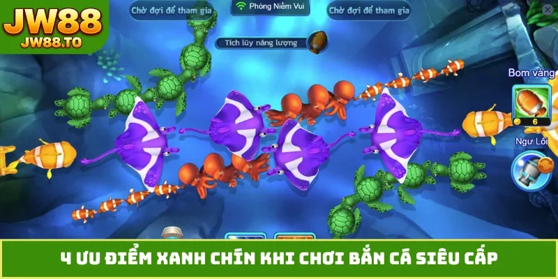 Bắn Cá Siêu Cấp - 4 Điểm Nhấn Thu Hút Hàng Ngàn Ngư Thủ