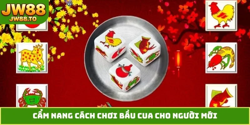 Cách Chơi Bầu Cua - Thủ Thuật Dự Đoán Xúc Xắc Bách Trúng