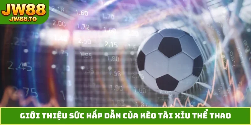 Kèo Tài Xỉu Thể Thao - 4 Lợi Thế Vượt Trội Khi Vào Tiền Lớn