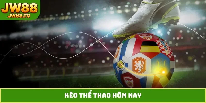 Kèo Thể Thao Hôm Nay - Tiết Lộ Cú Lội Ngược Dòng Cùng Bet Thủ