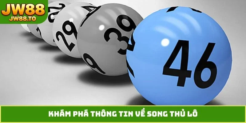 Song Thủ Lô Là Gì? Bí Kíp Chốt Số Bất Bại, Chơi Là Trúng