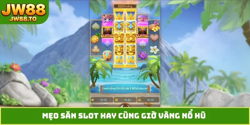 Giờ Vàng Nổ Hũ - 4 Bí Quyết Đánh Bại Mọi Thuật Toán