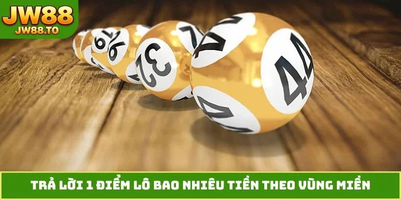 1 Điểm Lô Bao Nhiêu Tiền? Định Giá Chuẩn Ba Miền Cùng JW88